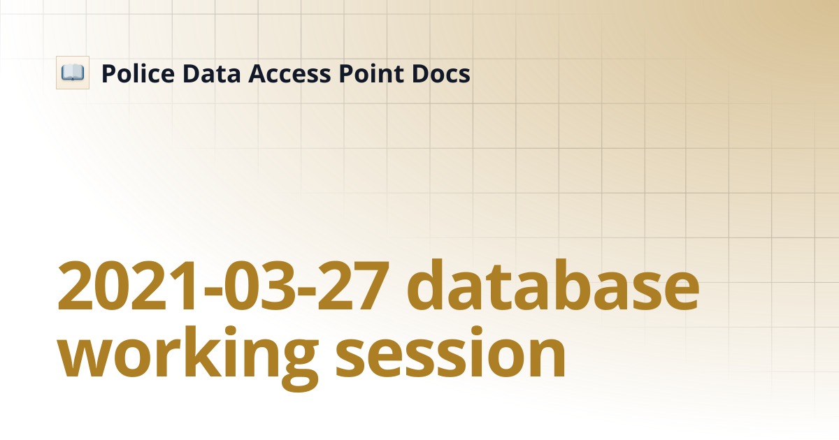 2021-03-27 database working session | Police Data Access Point Docs